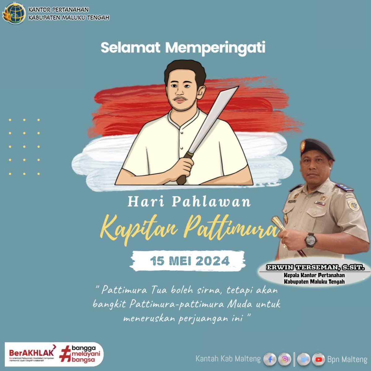 Halo #SobATRBPN

Tabea...

Kepala Kantor Pertanahan Kabupaten Maluku Tengah, Bpk. Erwin Terseman, S.SiT. mengucapkan :
'Selamat Memperingati Hari Pahlawan Kapitan Pattimura ke 207 Tahun.'

Tabea...

#KantahMalteng
#MajudanModern
#MelayaniProfesionalTerpercaya