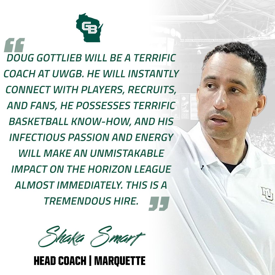 "Doug Gottlieb will be a terrific coach at UWGB."

- <a href="/CoachShakaSmart/">Shaka Smart</a>, <a href="/MarquetteMBB/">Marquette Basketball</a>