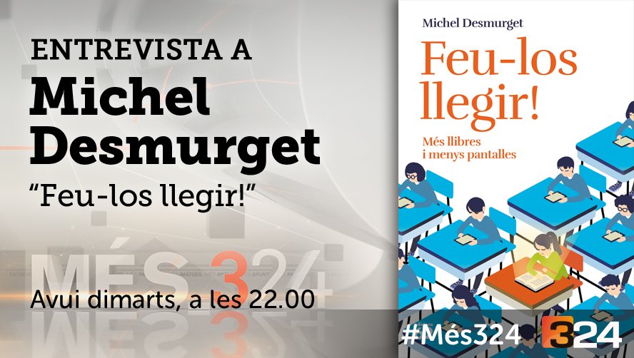 #Més324 22h. @324cat i reemissió a TV3 @som3cat amb Michel Desmurget i 'Feu-los llegir!, més llibres i menys pantalles' @Grup62
