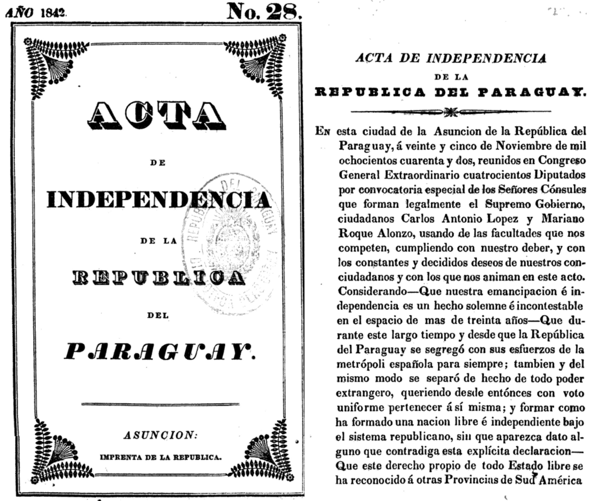 📝La Independencia de España no fue declarada en ninguna ocasión, por ninguno de los gobiernos, ni siquiera durante la dictadura del Dr. Francia.

Don Carlos Antonio López, el 25 de noviembre de 1842 fue quien realizó una declaración formal.