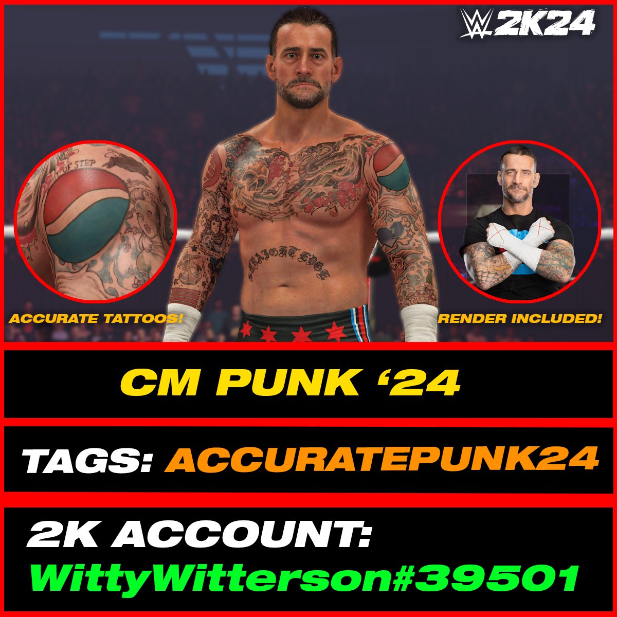 CM Punk '24 (In-Game Edit) is uploaded onto Community Creations #WWE2K24 

•Hashtags are: ACCURATEPUNK24, WITTY226, CMPunk

INCLUDES:

• Render
• 'CM Punk' Call Name
• Commentary
• Accurate Tattoos

• Automatic Alt Attire for CM Punk