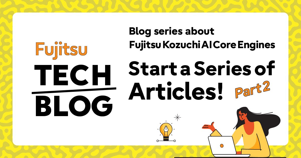 Get ready for the next release of Fujitsu Kozuchi AI core engine blog series! Fujitsu Research is poised to unveil the latest transformative AI technologies in this second series, designed to enhance business operations and simplify data analysis tasks.

Starting May 15, discover