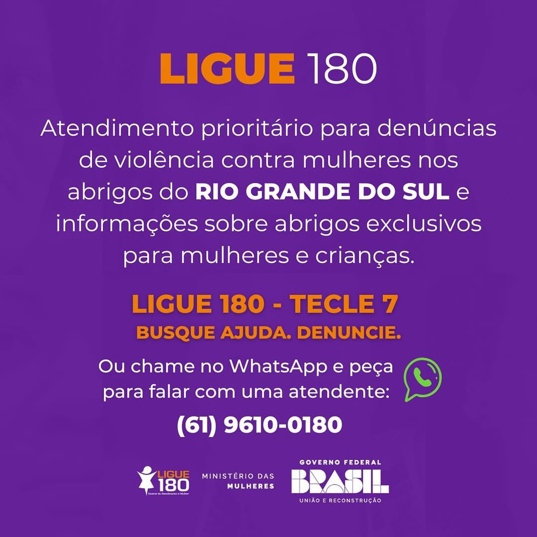 LIGUE 180 DEDICADO AO RIO GRANDE DO SUL 📞 A Central de Atendimento à Mulher tem atendimento especial para receber e encaminhar denúncias de violência contra mulheres nesse período de chuvas no estado.