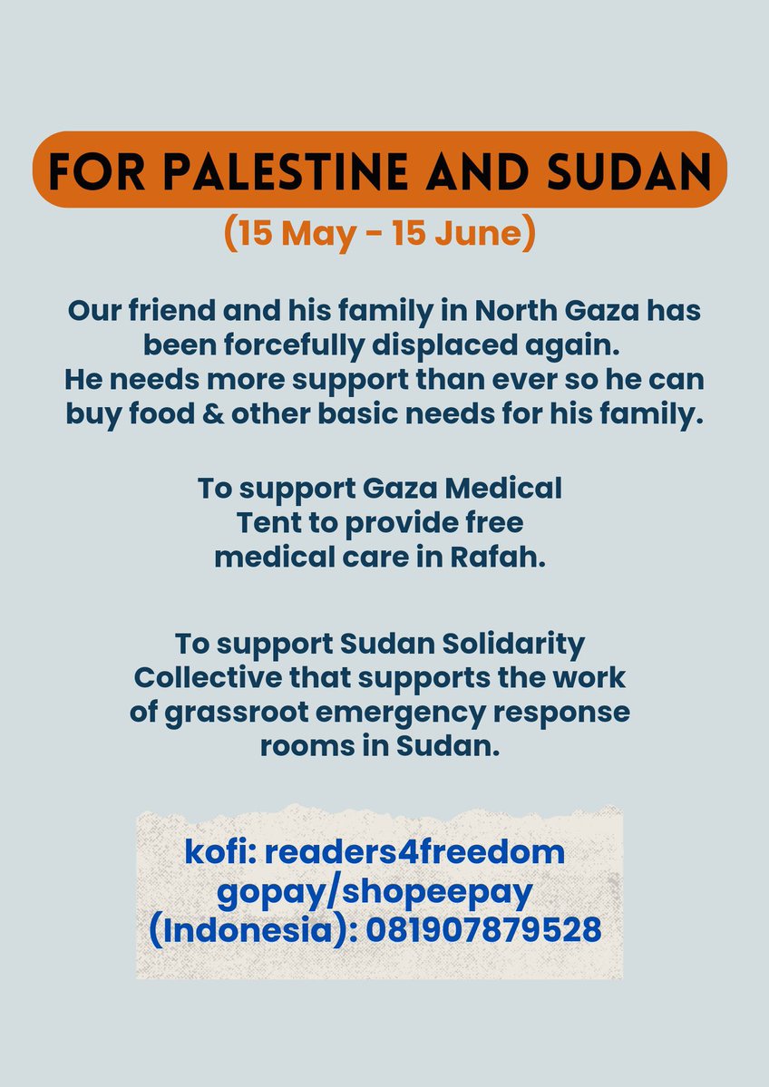 For Palestine and Sudan – Continue to help a family of 6 in North Gaza who have been displaced – Support medical care in Rafah through GMT – Support Sudan Solidarity Collective set up emergency response rooms in Sudan kofi: ko-fi.com/readers4freedom gopay/spay (INA): 081907879528