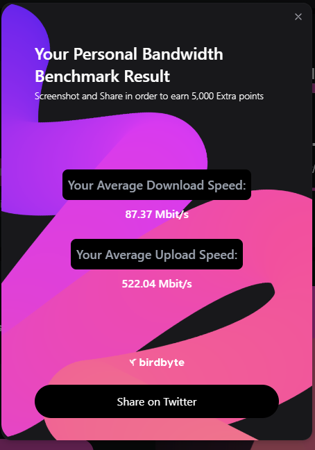 I have an average Download speed of: 87.37 Mbit/s and Average Upload speed of: 522.04 Mbit/s.

Check yours and signup: app.birdbyte.io/?ref=chopchop