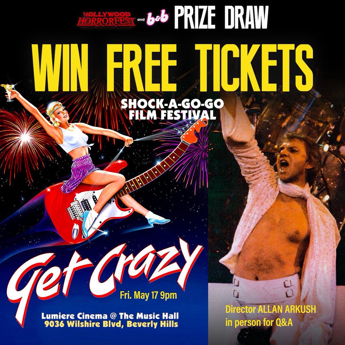 PRIZE DRAW - Win tickets to 80's classic comedy GET CRAZY (1983) - dir. Allan Arkush in person May 17 9.00pm. SHOCK-A-GO-GO Festival Weekend, Lumiere, Beverly Hills. Send email &amp; FULL NAME to: miles@hollywoodhorrorfest.com for a chance to WIN! Winners notified by Thurs. May 16.