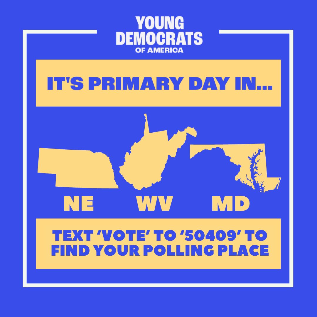 Get out and vote today, Young Dems! It’s primary day in Nebraska, West Virginia, and Maryland! Polls are open until 7:00 PM in Nebraska, 7:30 PM in West Virginia, and 8:00 PM in Maryland.
