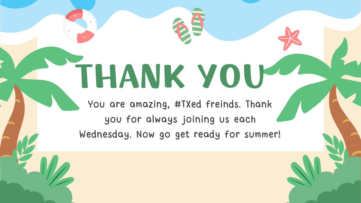 Thank you, #TXed friends, for joining us this year. Now go finish this strong year off strong and get ready for summer. We will see you back for another great school year of #TXed chats in August 2024.