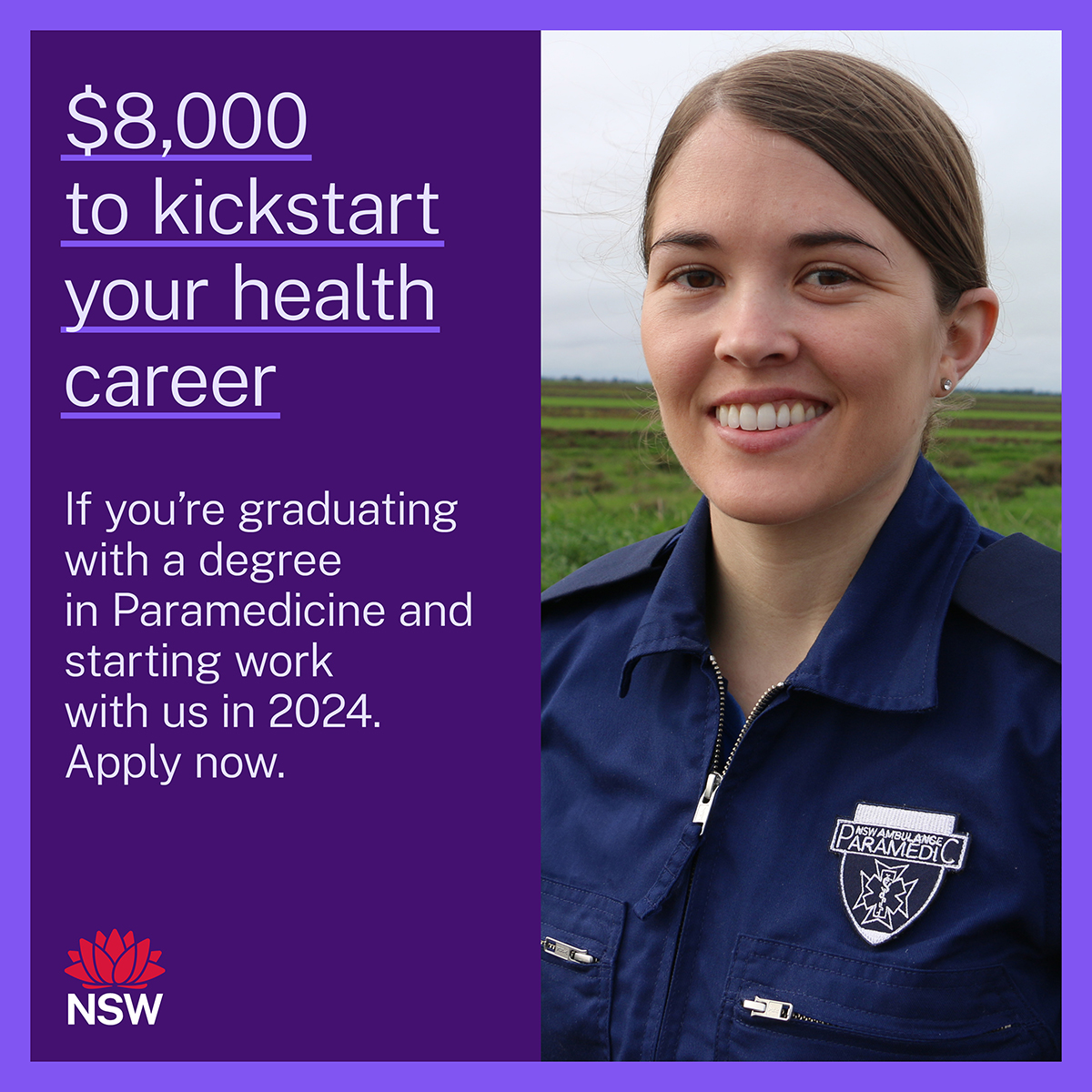 Would $8,000 make a difference to your career in health? If you're a paramedicine graduate, NSW Health will pay you up to $8,000 to start your career. To be eligible, you need to be a graduate starting a job with NSW Health in 2024. Apply today: health.nsw.gov.au/studysubsidies
