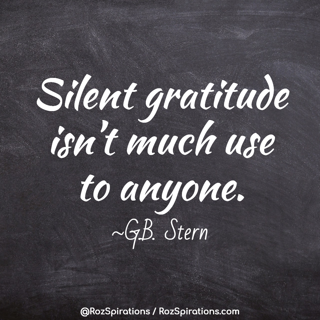 Silent gratitude isn't much use to anyone! ~GB Stern

IF you are grateful to someone... TELL THEM!

#RozSpirations #InspirationalInfluencer #LoveTrain #JoyTrain #SuccessTrain #qotd #quote #quotes