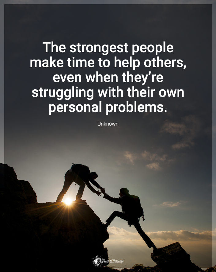 “The strongest people make time to help others…”