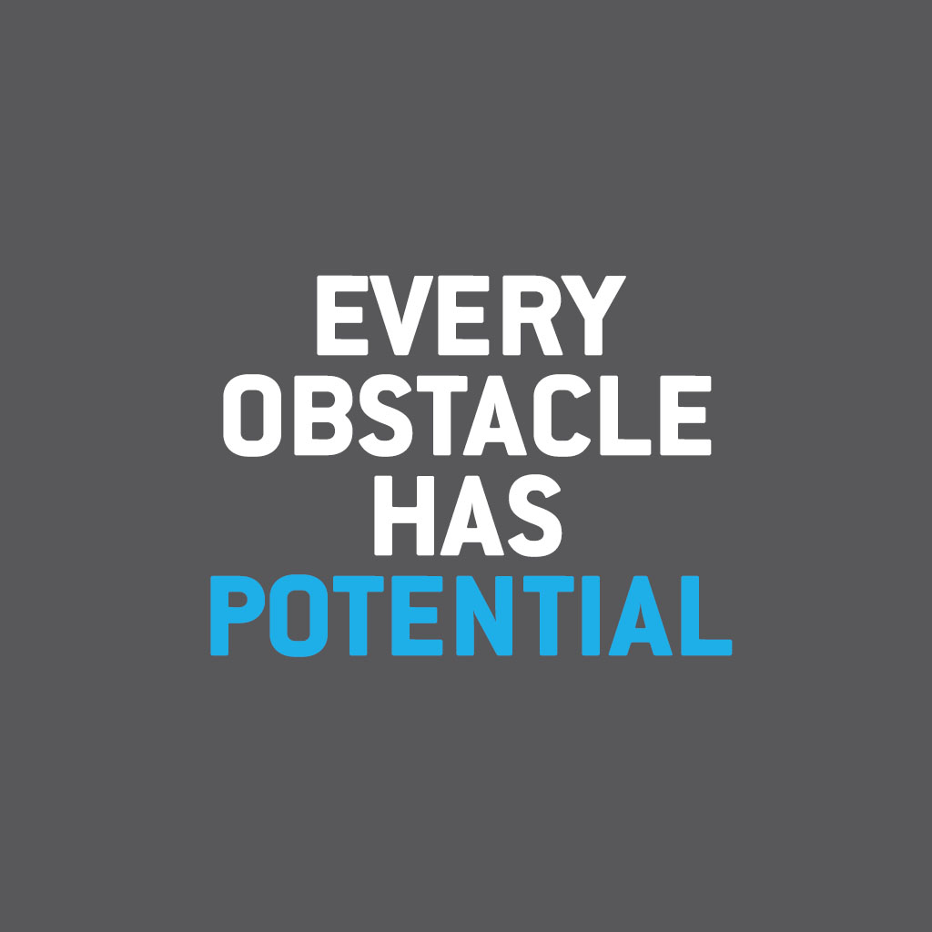 Every obstacle is an opportunity to better yourself by overcoming it.