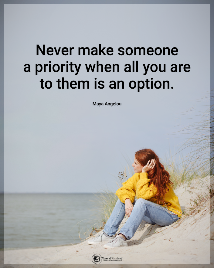 “Never make someone a priority…”
