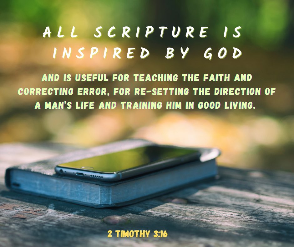 All scripture is inspired by God and is useful for teaching the faith and correcting error, for re-setting the direction of a man's life and training him in good living.

2 Timothy 3:16