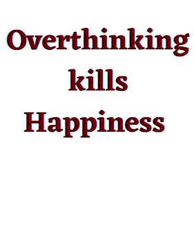 Overthinking Kills Happiness ⤵️