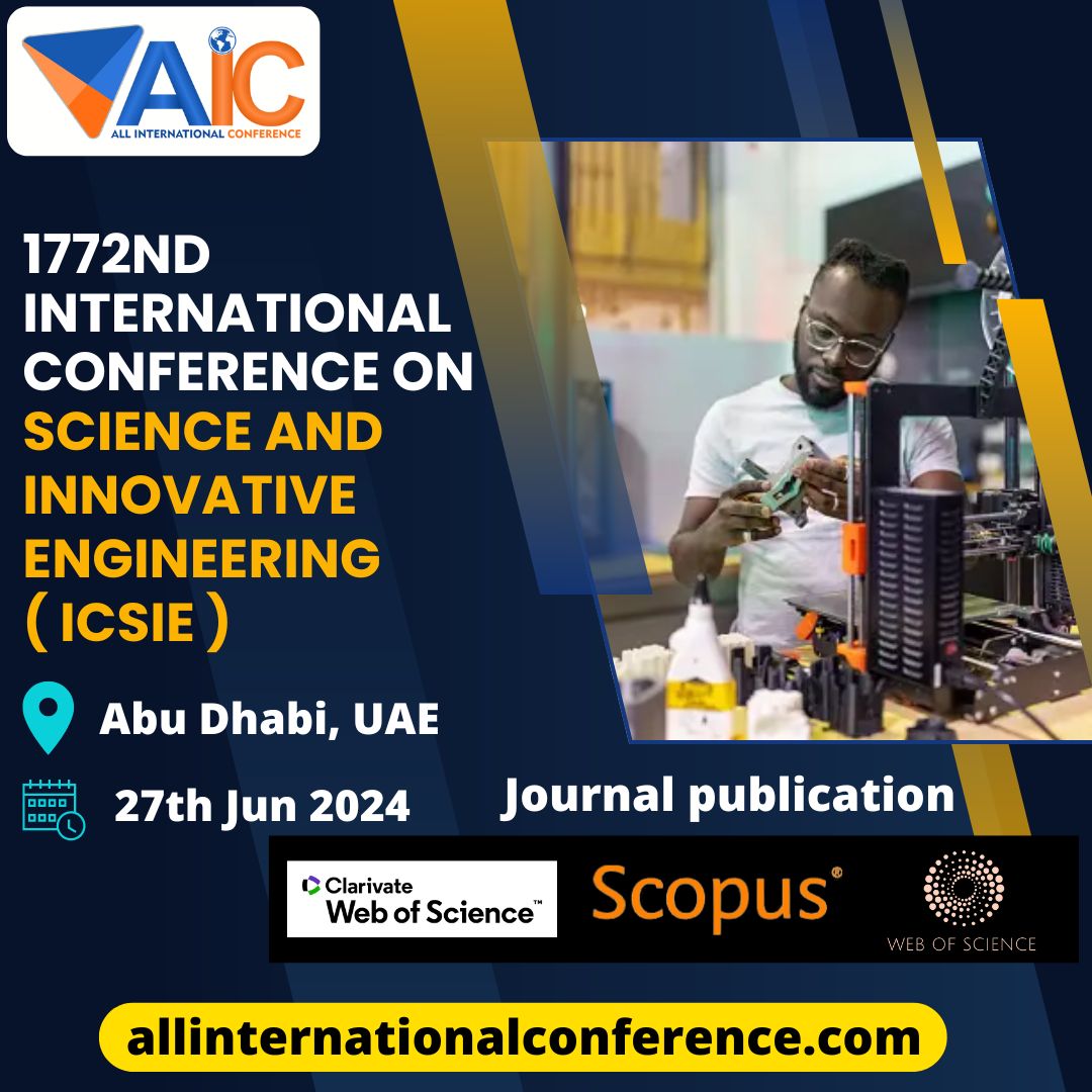 1772nd International Conference on Science and Innovative Engineering ( ICSIE )
Date : 27th Jun 2024
Location: Abu Dhabi, United Arab Emirates

#allinternationalconference #UAE #InternationalConference2024 #AbuDhabi
#Science #InnovativeEngineering #scopuspublication #research