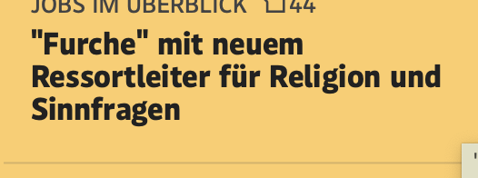 Okay, Religion ist vielleicht nicht so mein Ding, aber 'Ressortleitung Sinnfragen' ist sowas wie mein Traumjob. Und zwar seit 1974.