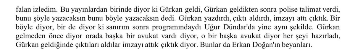 Gizli tanığın Sn Uğur Dündar ile görüştürüldüğü iddiası çok önemli. Yine iddia doğru mu değil mi ifadede verilen saat aralığında teyit edilebilir. Burada asıl önemli olan ayrındı, başkaca dosyalarda da bulunan ve ikna edilerek bazı siyasiler ve yetkililerle görüştürülme vaadiyle