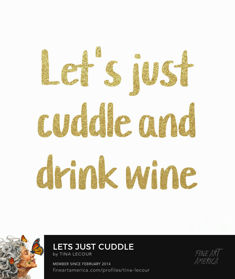 Let's Just Cuddle And Drink Some Wine..Available Here..tina-lecour.pixels.com/featured/lets-…

#quotesdaily #quotes #winelover #bedroom #bedroomdecor #interiordecor #interiordesigner #interiordesign #wallartforsale #WallArtDecor #greetingcards #giftsforher #giftsforfriend #gifts #giftideas