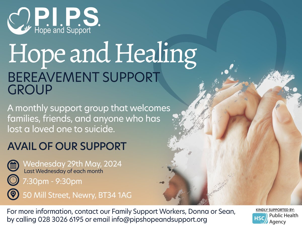 PIPS Hope & Support (@pipshopesupport) on Twitter photo Our next Bereavement Support Group is on May 29th at 7:30pm in Newry for those grieving the loss of a loved one to suicide.
To attend, contact Donna or Sean on 028 3026 6195 / info@pipshopeandsupport.org Our next Bereavement Support Group is on May 29th at 7:30pm in Newry for those grieving the loss of a loved one to suicide.
To attend, contact Donna or Sean on 028 3026 6195 / info@pipshopeandsupport.org