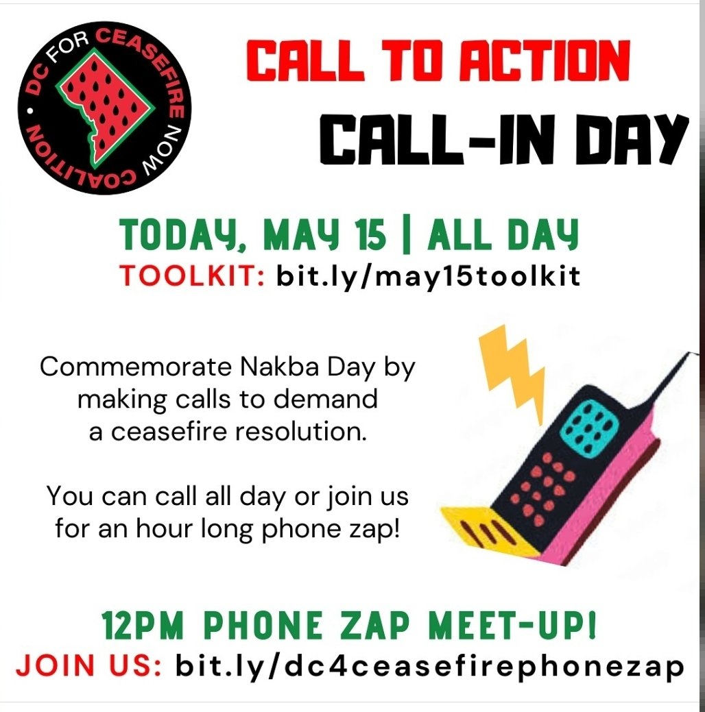 🚨CALL TO ACTION!! Commemorate #NakbaDay making calls to demand a ceasefire resolution. Drive as many calls towards .@councilofdc who spoke out in support of the #GWU encampment: .@CMRobertWhiteDC .@CMLewisGeorgeW4 @CMCHenderson then call @ChmnMendelson & @MayorBowser Use kit👇🏾