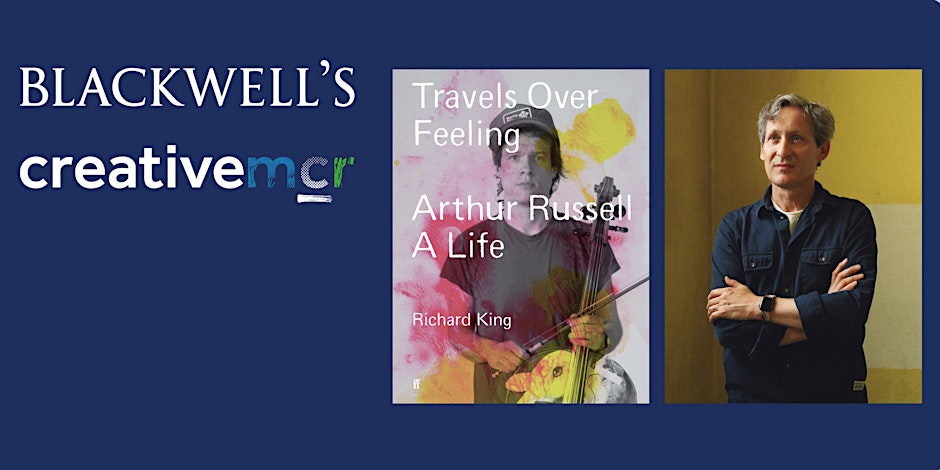 📣Next week, join @UoMCreativeMcr for Richard King in conversation w/ @Abigail_Ward_DJ to launch his new book ‘Travels over Feeling’ celebrating the life of visionary musician #ArthurRussell 🎻 

📅23 MAY🕒6.30-8PM🎟️£3.50 
📍 @BlackwellsMcr
 
👉Book: ow.ly/l8mm50RGLGr