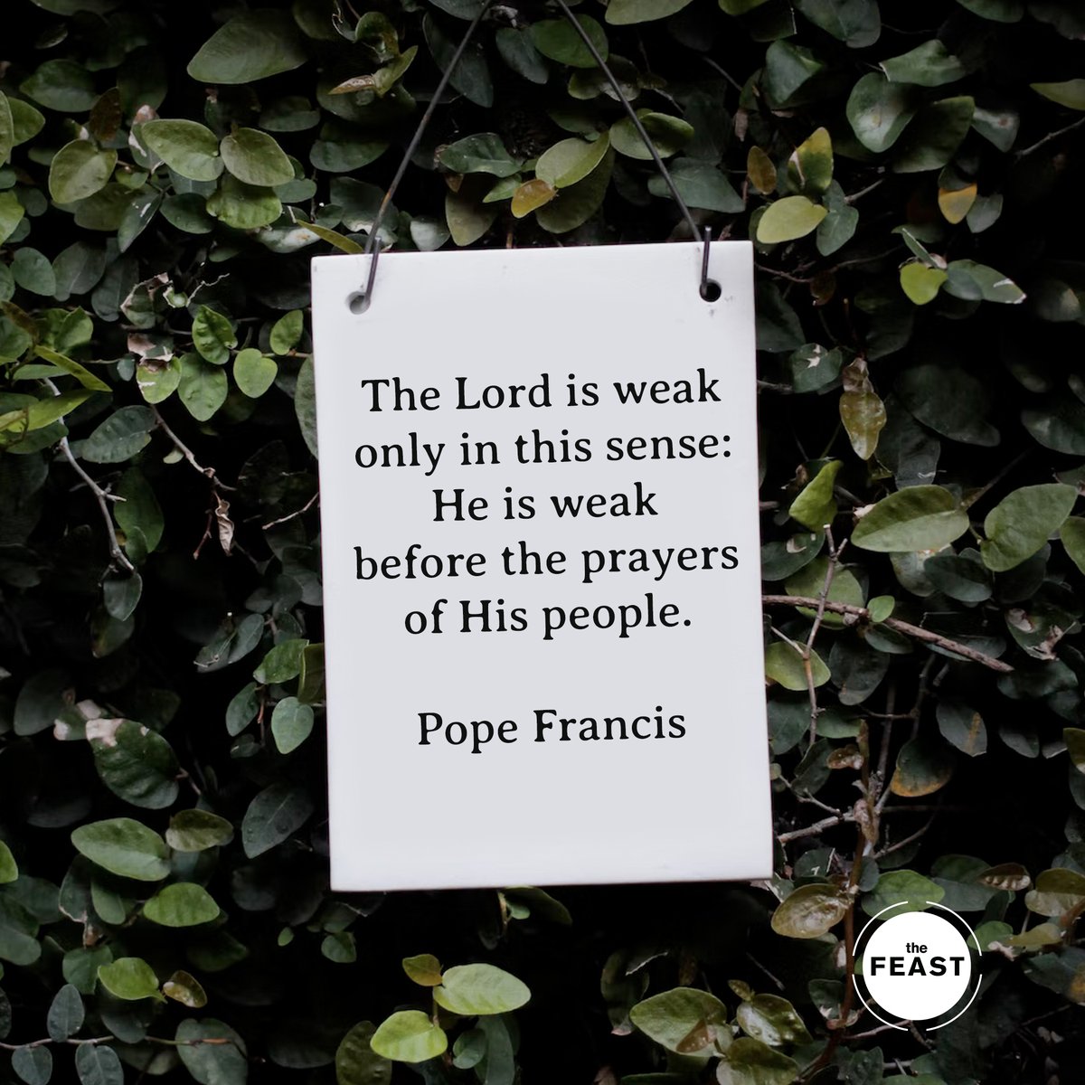 Pray hard when it is hardest to pray. #TheFeast #Youareloved