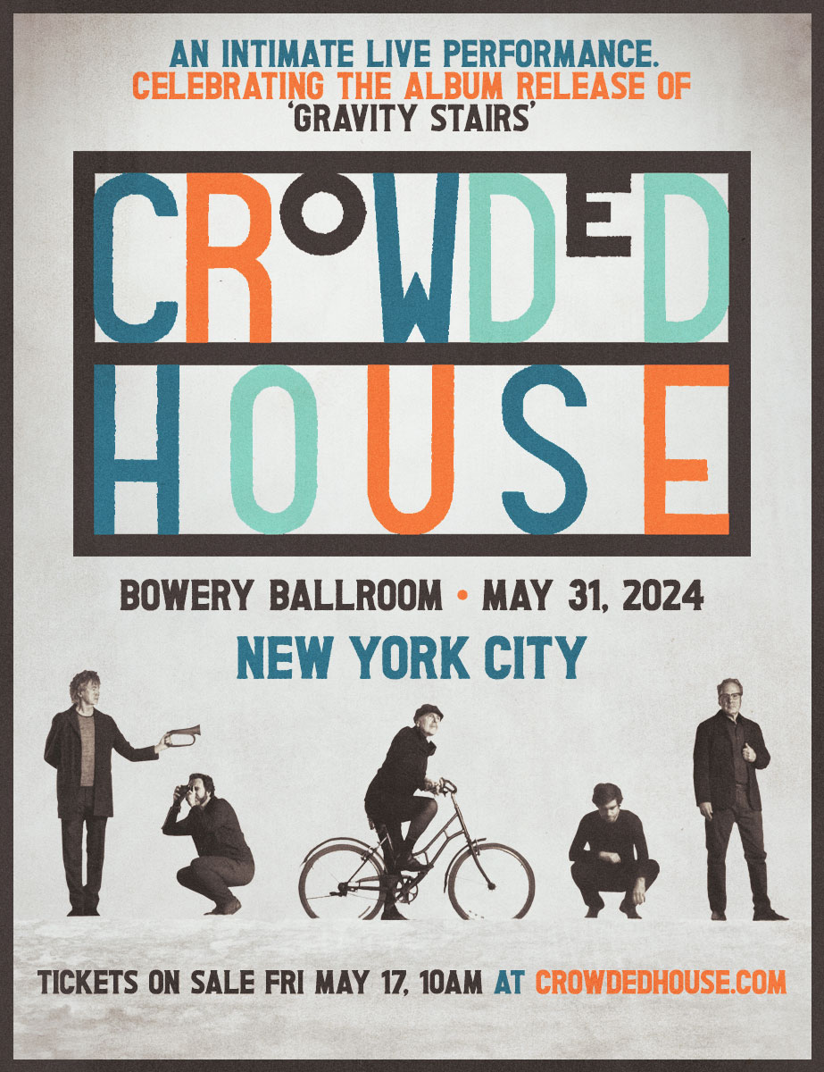 Crowded House return to NYC’s Bowery Ballroom, May 31, 2024! Tickets on sale Fri May 17, 10am. See all tour dates and ticket links at crowdedhouse.com