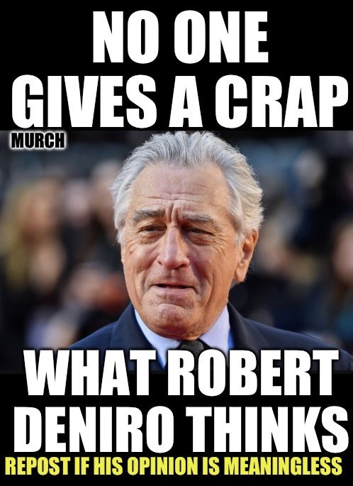 DeNiro sunk to a new low by appearing on the View to talk about his Trump hatred.

No one cares Bob.

We care more about the French Police detaining you years ago in regards to possibly being tied to a prostitution ring. 

Who doesn’t give a crap what Bob thinks? 🙋‍♂️