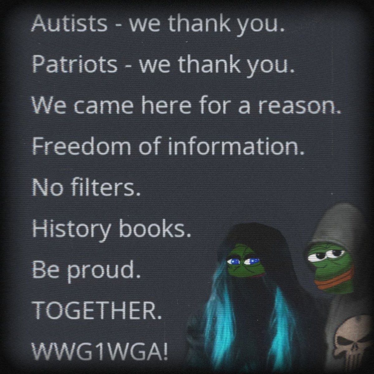 🎶🎶🎶👋👋👋

Autists - we thank you. 
Patriots - we thank you. 
We came here for a reason. 
Freedom of information. 
No filters. 
History books. 
Be proud. 
TOGETHER. 
WWG1WGA! 
Q