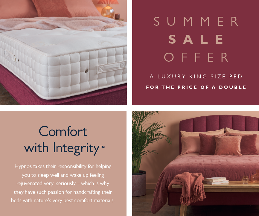 HYPNOS SUMMER SALE OFFER...   A luxury King size bed for the price of a double! 

Don't miss out on this incredible offer, visit us in-store or browse online: bit.ly/3CkowlM