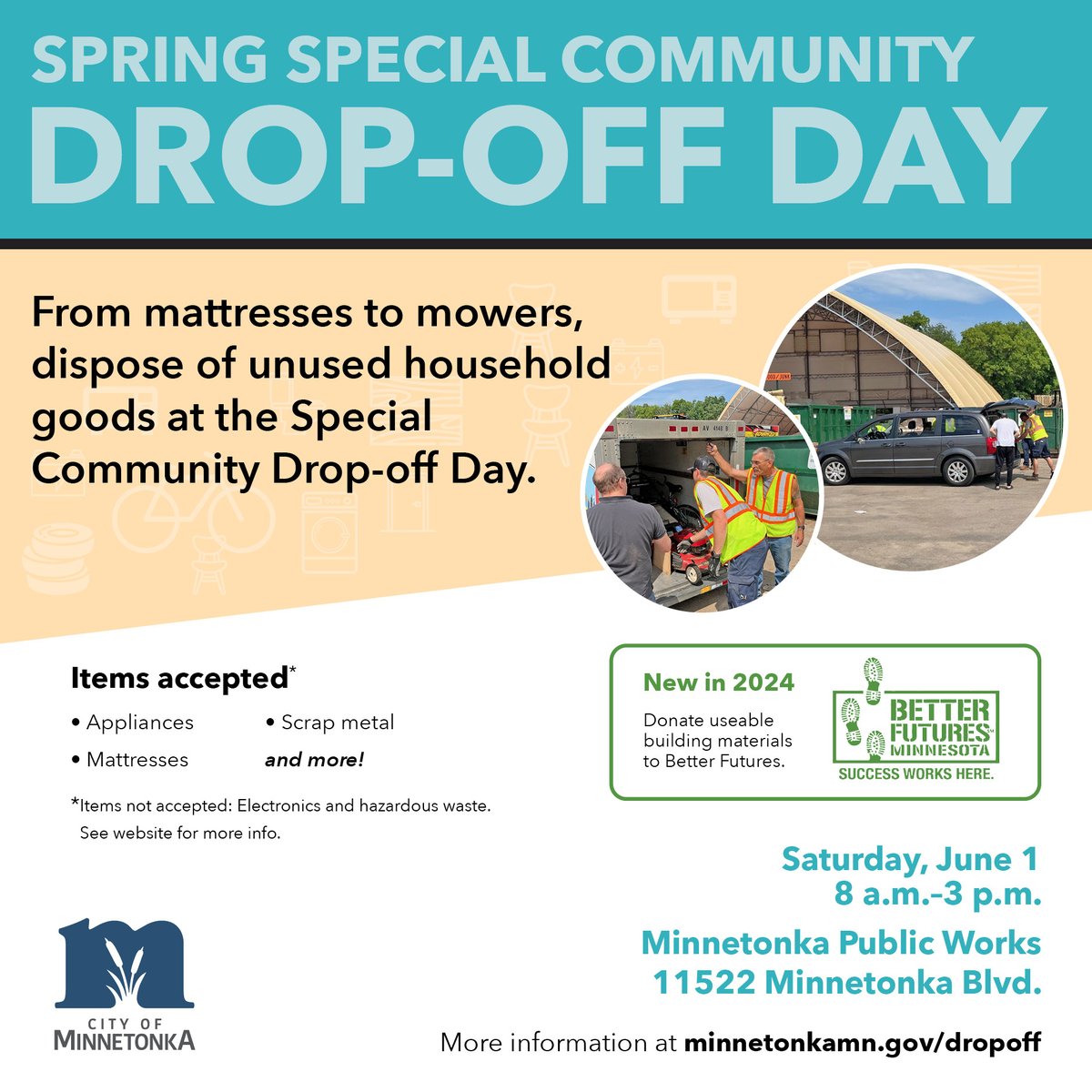 Get rid of appliances, furniture and more for a small fee at the Special Community Drop-off Day on June 1 from 8 a.m. - 3 p.m.! New this year, donate unused lumber, building materials and more to Better Futures Minnesota. Find pricing and more at minnetonkamn.gov/dropoffday