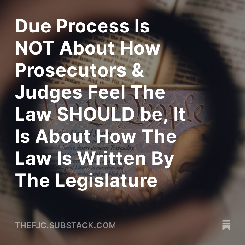 Due Process Is NOT About How Prosecutors & Judges Feel The Law SHOULD be, It Is About How The Law Is Written By The Legislature 

Prosecutors & Judges are NOT super-legislators who get to ignore the law like we've seen lately.

PLEASE SHARE & COMMENT!

READ THE ENTIRE ARTICLE:…