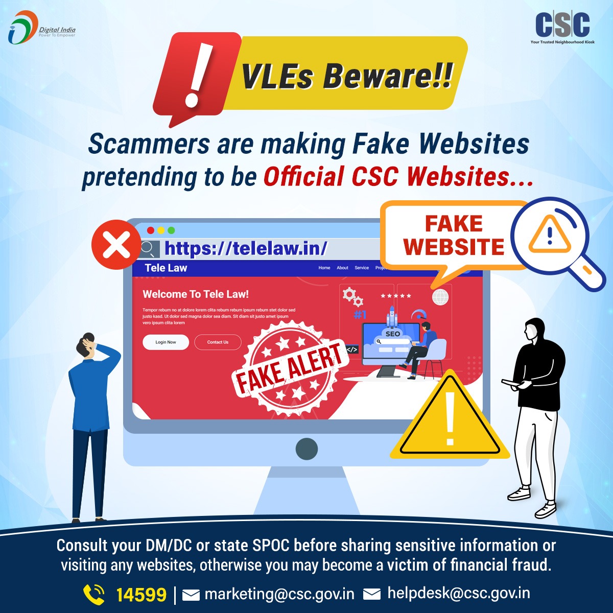 VLEs Beware! Scammers are making Fake Websites pretending to be Official #CSC Websites. Consult DM/DC or state SPOC before sharing sensitive info or visiting websites, otherwise, you may become victim of financial fraud. For queries, write to helpdesk@csc.gov.in or call 14599.