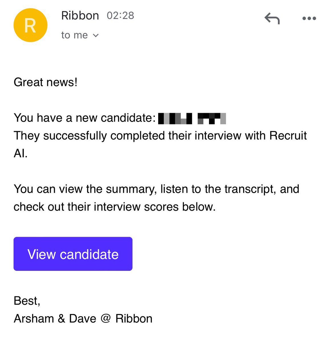 Last night at 2.30am a candidate interviewed with Ribbon

this would be almost impossible without Recruit AI 

we collect post-call feedback from every candidate, this was theirs:

“Everything was amazing, it felt like it was not an AI but an actual human being.”

Recruit AI