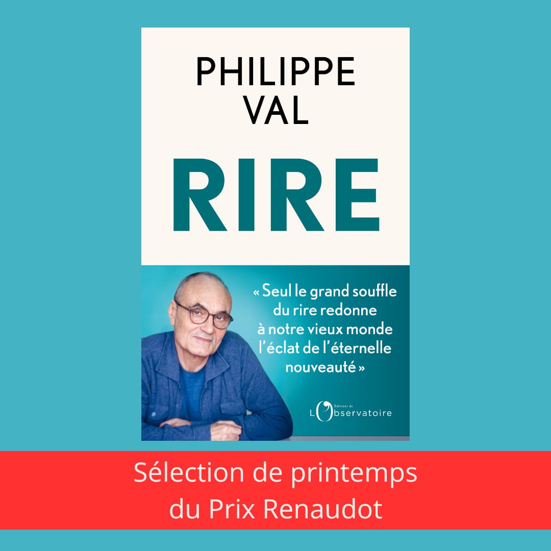 'Rire' de Philippe Val recommandé par le jury du Prix Renaudot dans sa sélection de lectures du printemps !