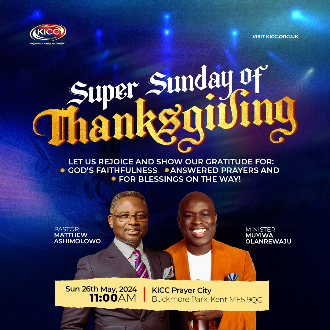 Spread the word by sharing this link and inviting others to join us for this empowering thanksgiving service.

We eagerly anticipate your presence!

#Kicc #ThanksgivingSunday #PastorMatthew #SundayService #MinisterMuyiwaOlarenwaju #KiccEngland #PrayerCity #BuckmorePark #Kent