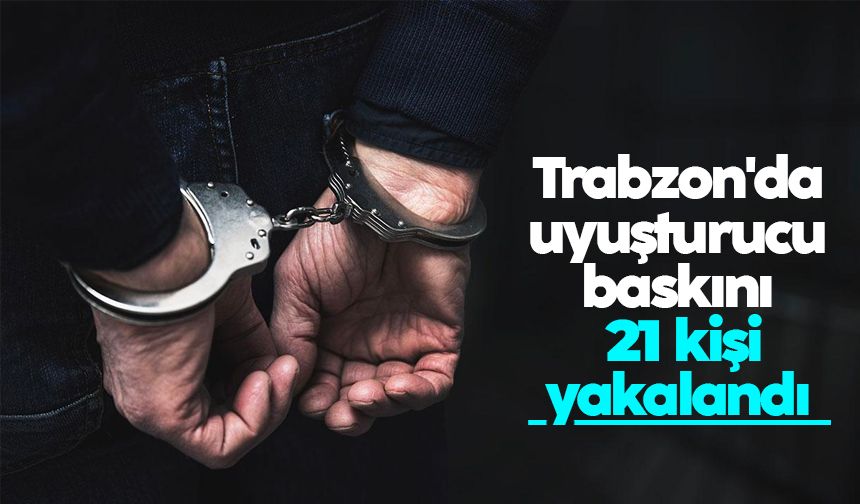 Trabzon'da büyük uyuşturucu baskını: 21 kişi yakalandı buff.ly/4bls49y