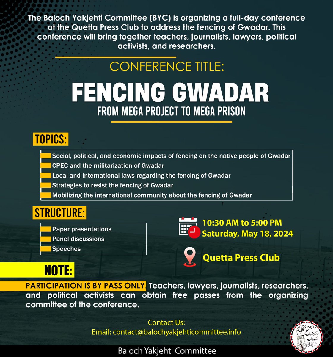 The Baloch Yakjehti Committee (BYC) is organizing a full-day conference at the Quetta Press Club to address the fencing of Gwadar. This conference will bring together teachers, journalists, lawyers, political activists, and researchers. Conference Title: Fencing Gwadar: From