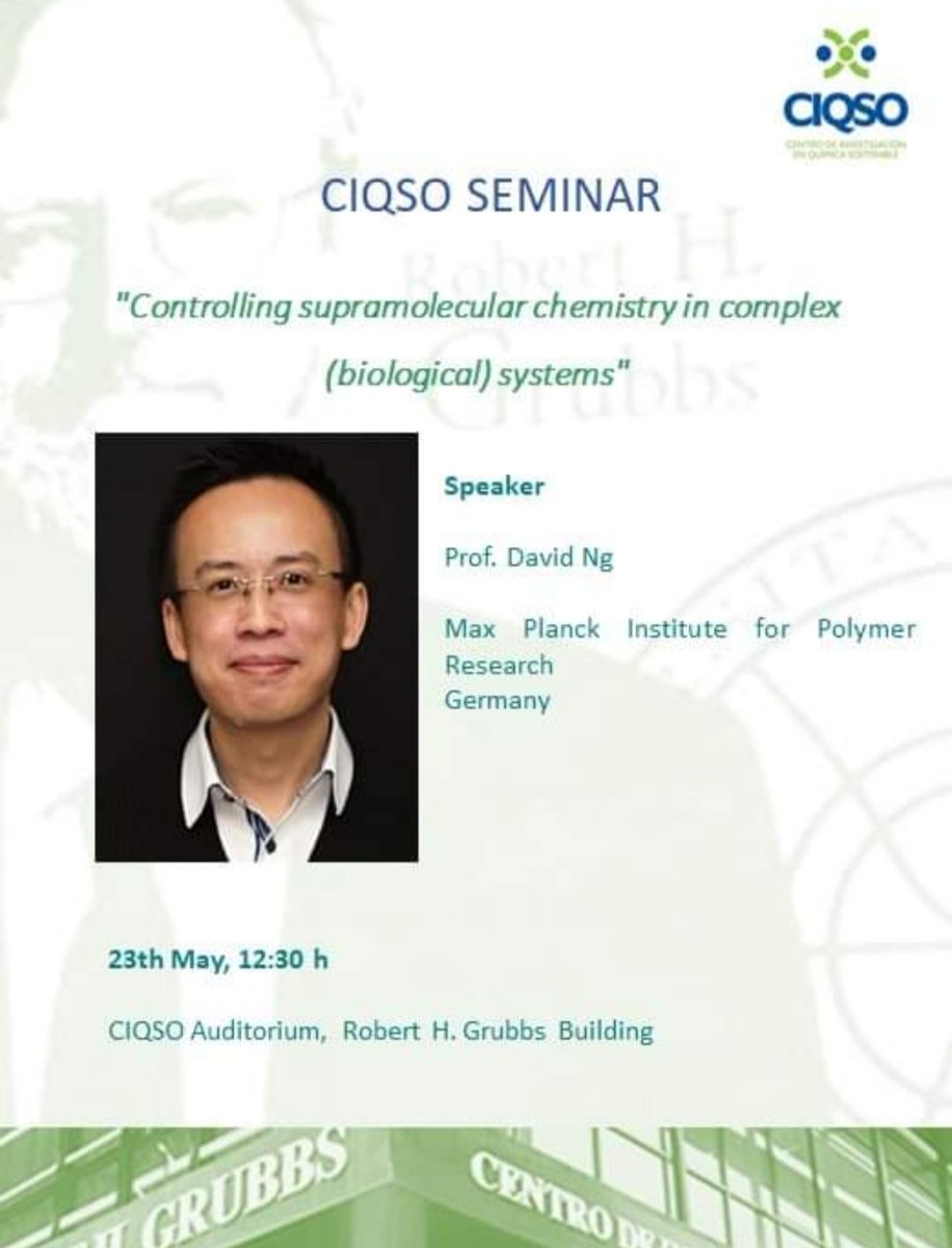 CIQSO SEMINAR 'Controlling supramolecular chemistry in complex (biological) systems' Prof. David Ng Max Planck Institute for Polymer Research Germany 23th May, 12:30 h CIQSO Auditorium, Robert H. Grubbs Building @UCC_UHU @UniHuelva @mpi_polymer
