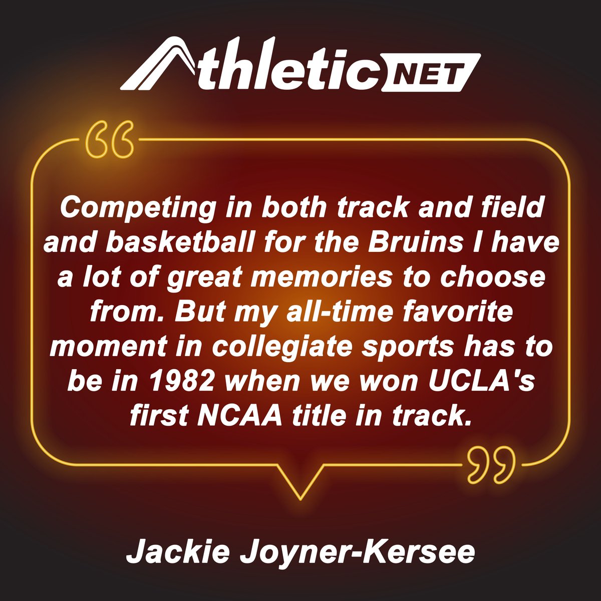 'Competing in both track and field and basketball for the Bruins I have a lot of great memories to choose from. But my all-time favorite moment in collegiate sports has to be in 1982 when we won UCLA's first NCAA title in track.' - Jackie Joyner-Kersee
