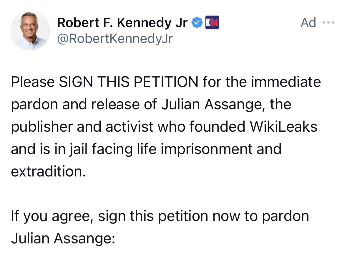 Julian Assange, on his leaking of the names of hundreds of Afghan civilian informants into the hands of the Taliban: 

'Well, they're informants. So, if they get killed, they've got it coming to them. They deserve it.'

RFK Jr. is running ads for this guy.