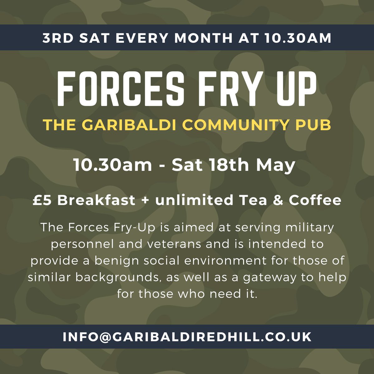 FORCES FRY UP: 10.30am - Sat 18th May. Booking essential, please email or ask at the bar. Info@garibaldiredhill.co.uk