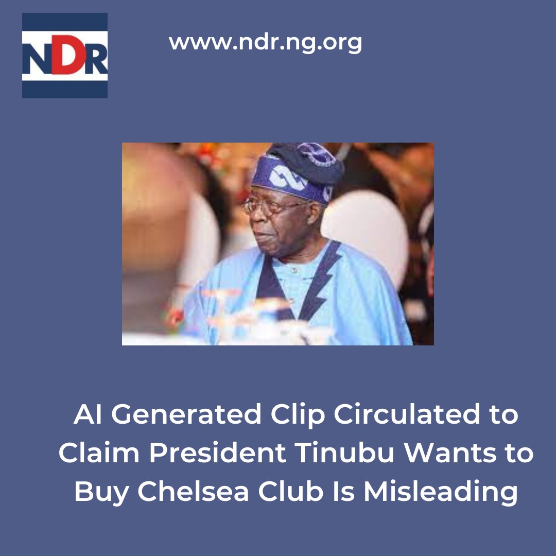 AI Generated Clip Circulated to Claim President Tinubu Wants to Buy Chelsea Club Is Misleading ndr.org.ng/ai-generated-c… @EUinNigeria @EU_SDGN @DAIGlobal @Int_IDEA @inecnigeria @PLACNG @YIAGA @KukahCentre @IPCng #EU4DemocracyNG