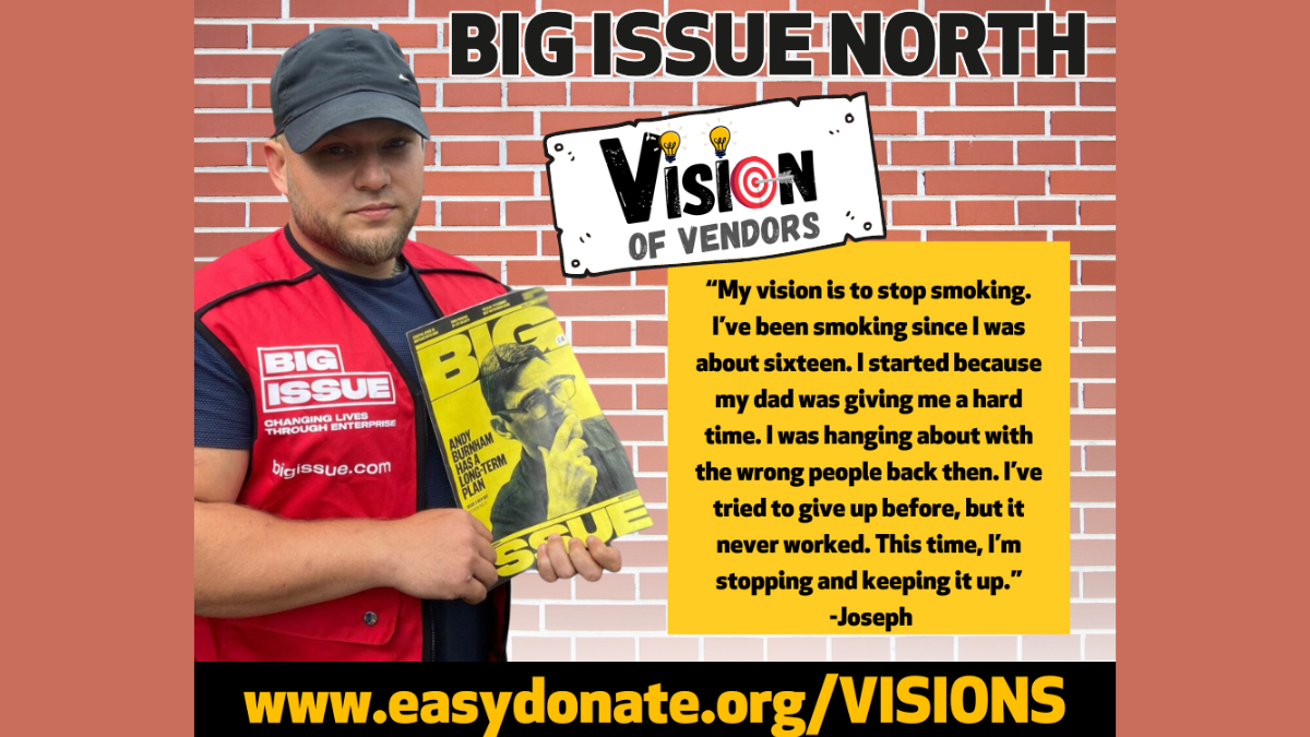 Your help can provide a constant lifeline to make a difference to vendors like Joseph. Your support is desperately needed to make visions of vendors their reality. More than half of our vendors say that selling the magazine directly improves their confidence and motivation. ...