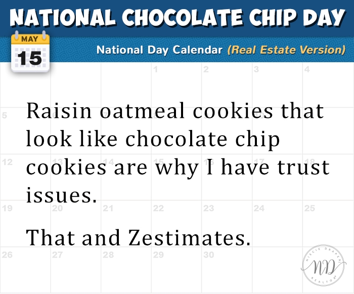 🍪 Happy National Chocolate Chip Day! 🍪
Raisin oatmeal cookies that look like chocolate chip cookies are why I have trust issues.
That and Zestimates. 🐻☕🧸📋🧋🍪
#callniecie #talktoniecie #thehelpfulagent #houseexpert #house #homebuying #homeselling #home #cookieday