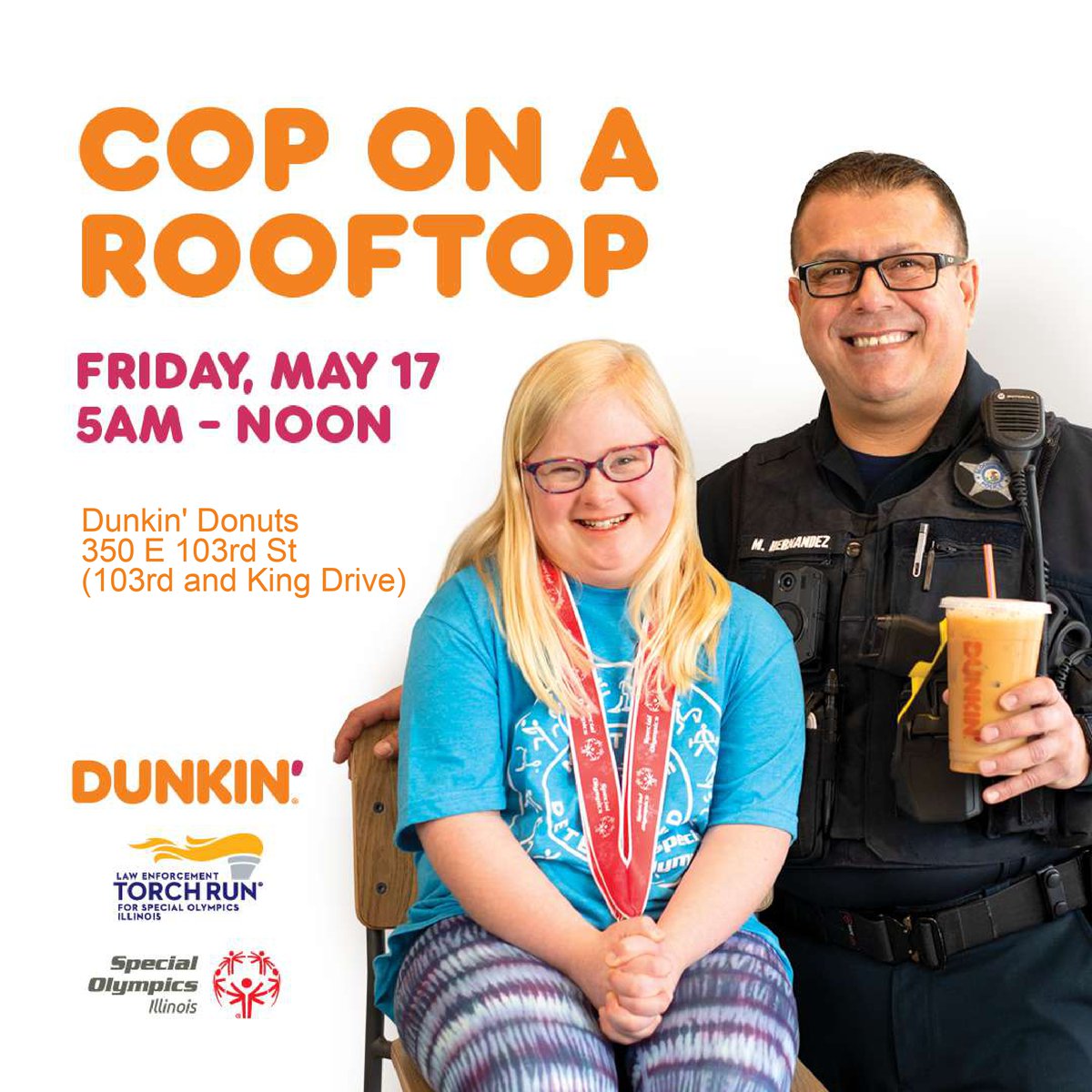 Join us on Friday, May 17th for Cop on a Rooftop at Dunkin Donuts, 350 E 103rd St, from 5 am to 12 pm. Donations will benefit Special Olympics Illinois