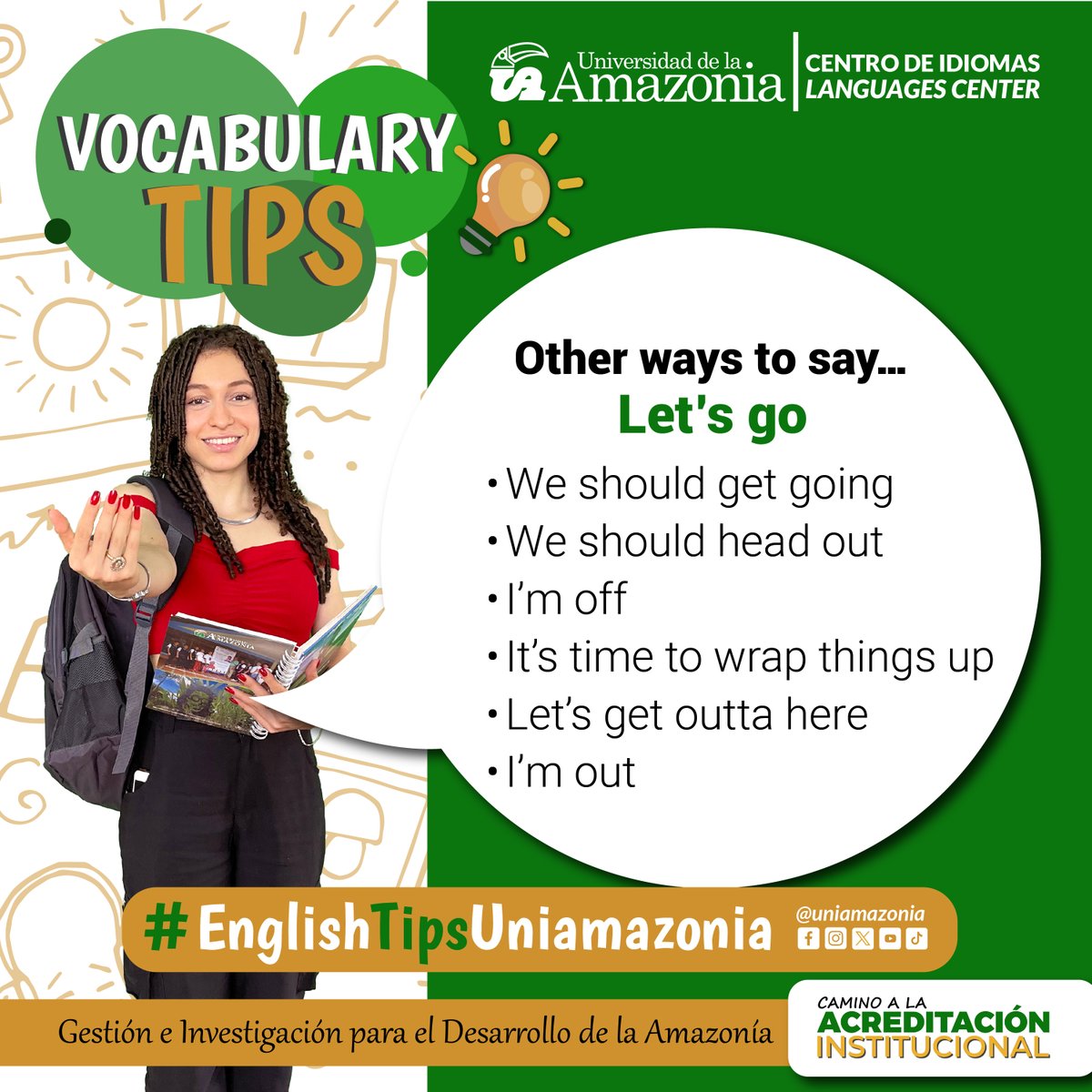 VOCABULARY TIPS #EnglishTipsUniamazonia Let's learn other ways to say.... Let's go Do you know other ways to say it? #GestiónEInvestigaciónParaElDesarrolloDeLaAmazonia