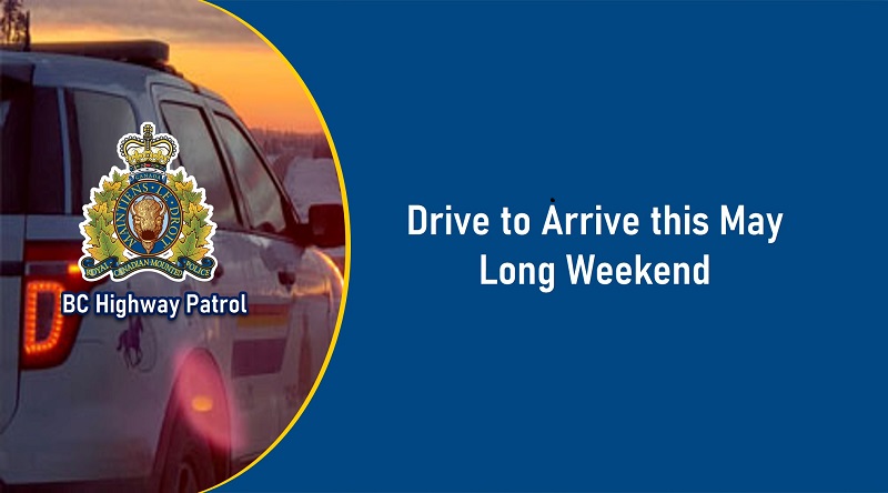 #BCRCMP #ThisIsWhatWeDo -  Drive to Arrive this May Long Weekend  bc-cb.rcmp-grc.gc.ca/ViewPage.actio…