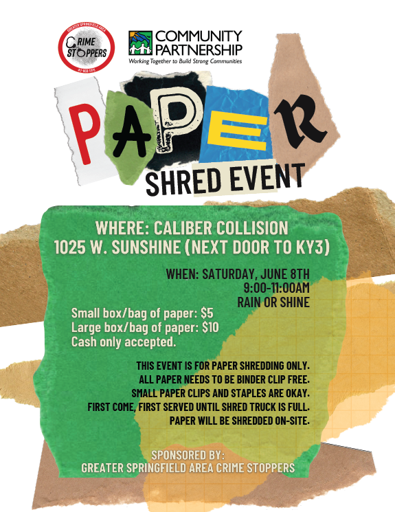 PREVENT IDENTITY THEFT -- Shred your sensitive documents! We are excited to partner with Greater Springfield Area Crime Stoppers for this Paper Shred Event! Bring all your sensitive documents to Caliber Collision, 1025 W Sunshine St., on Saturday, June 8th, to be shredded!